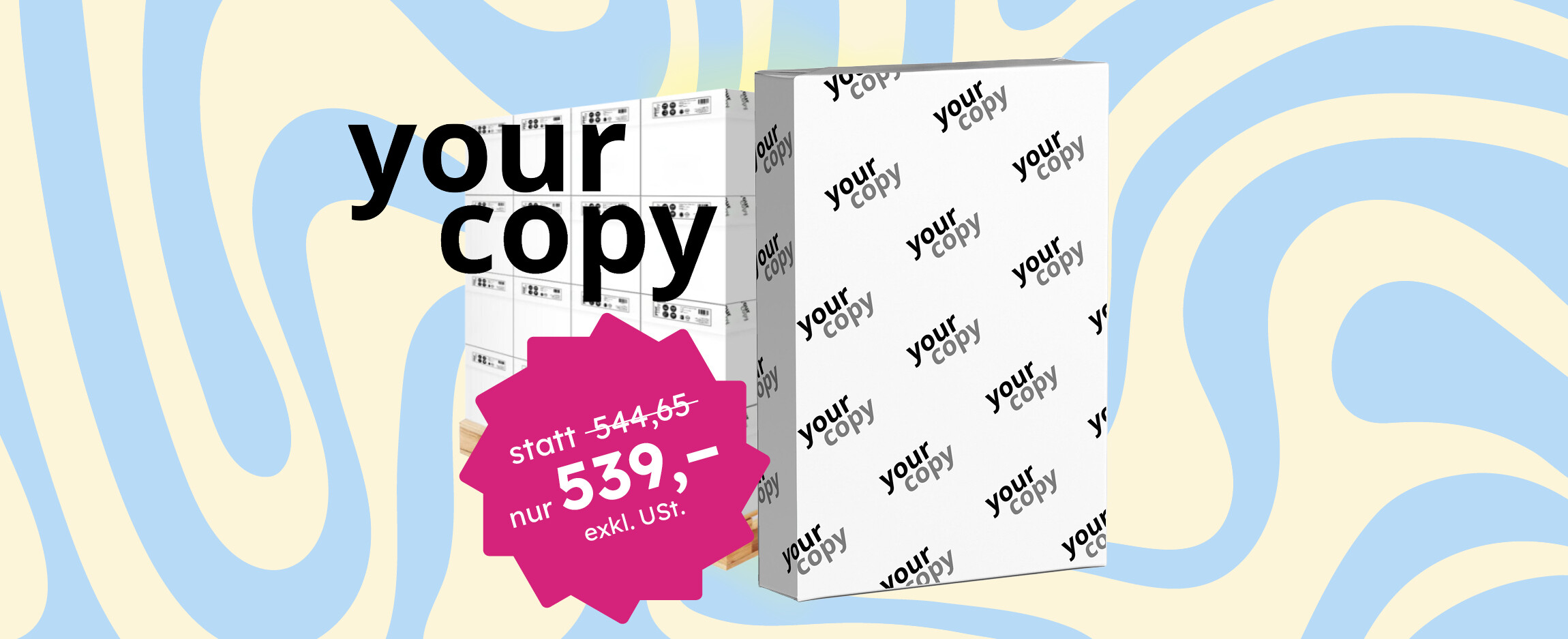 Banner mit „your copy“ Kopierpapier-Palette auf abstraktem Hintergrund. Pinker Preisstörer: „statt 544,65, nur 539€ exkl. USt.“.